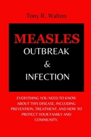 Measles Outbreak & Infection: Everything you need to know about this disease, including prevention, treatment, and how to protect your family and community. B0CVXJ5QKB Book Cover