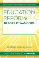 Education Reform: Before It Was Cool: The Real Story and Pioneers Who Made It Happen 1493176951 Book Cover