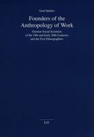 Founders of the Anthropology of Work: German Social Scientists of the 19th and Early 20th Centuries and the First Ethnographers (14) 3825807800 Book Cover