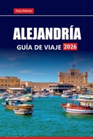 ALEJANDRÍA Guía de viaje 2026: Descubra playas costeras, atracciones principales, tesoros escondidos y experiencias locales en la ciudad histórica de Egipto B0FQW3P8DK Book Cover