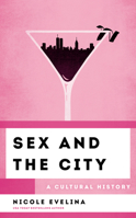 Sex and the City: A Cultural History 1538165678 Book Cover