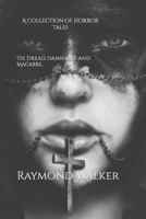 The Dread, Damnable and Macabre: A collection of Horror Tales B09XZ82X8X Book Cover