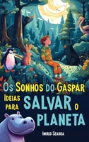 Os Sonhos do Gaspar: Ideias para salvar o planeta 195414556X Book Cover
