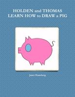 HOLDEN and THOMAS LEARN HOW to DRAW a PIG 0557579112 Book Cover