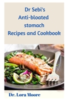 DR SEBI'S ANTI-BLOATED STOMACH RECIPES AND COOKBOOK B0BFTSZ838 Book Cover