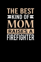 The Best Kind Of Mom Raises A Firefighter: Mother's day Firefighter Mom Writing Journal Lined, Diary, Notebook (6 x 9) 120 Page 1673503500 Book Cover