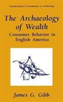 The Archaeology of Wealth: Consumer Behavior in English America 1461380081 Book Cover