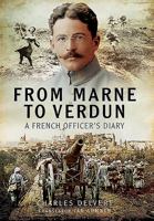 From the Marne to Verdun: The War Diary of Captain Charles Delvert, 101st Infantry, 1914-1916 147382379X Book Cover