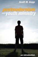 Postmodernism and Youth Ministry: An Introduction 1608993523 Book Cover