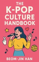 The K-Pop Culture Handbook B0G6MDBK9F Book Cover