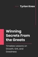 Winning Secrets From the Greats: Timeless Lessons on Growth, Grit, and Greatness B0FX9BQG78 Book Cover
