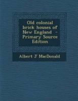 Old Colonial Brick Houses of New England 1016407165 Book Cover