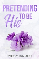 Pretending to be His: A Billionaire Fake Dating Romance (Bennetti Boys) B0F7FLRMDP Book Cover