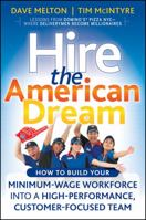 Hire the American Dream: How to Build Your Minimum Wage Workforce Into A High-Performance, Customer-Focused Team 0470438282 Book Cover