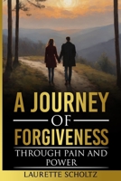 A Journey of Forgiveness: Through Pain and Power 1037008596 Book Cover