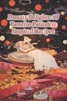 Dreamy Delights: 95 Yumeiro Pâtissière Inspired Recipes B0CQYZGV5Q Book Cover