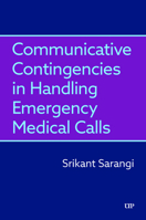 Communicative Contingencies in Handling Emergency Medical Calls (Studies in Communication in Organisations and Professions) 1487538634 Book Cover