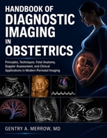HANDBOOK OF DIAGNOSTIC IMAGING IN OBSTETRICS: Principles, Techniques, Fetal Anatomy, Doppler Assessment, and Clinical Applications in Modern Perinatal Imaging B0HFTT9942 Book Cover