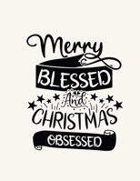 Merry Blessed and Christmas Obsessed: Christmas Notebook Festive Book 1676923810 Book Cover