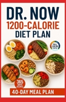 Dr Now 1200 Calorie Diet Plan: Dr. Nowzaradan's Balanced Meal Formula-365 Days of Easy, Affordable, and Delicious Recipe - Low-Carb, High-Protein Reci B0F7RY8TW7 Book Cover