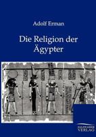 Die Religion Der �gypter: Ihr Werden Und Vergehen in Vier Jahrtausenden 3368249649 Book Cover