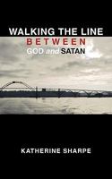 Walking the Line Between God and Satan 1452023360 Book Cover