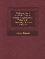 Collana Degli Antichi Storici Greci Volgarizzati, Volume 6... - Primary Source Edition 1293072001 Book Cover