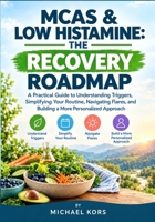 MCAS & LOW HISTAMINE: THE RECOVERY ROADMAP: A Practical Guide to Understanding Triggers, Simplifying Your Routine, Navigating Flares, and Building a More Personalized Approach B0HKFZPDTY Book Cover