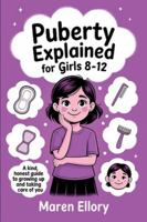 Puberty Explained for Girls 8–12: A Kind, Honest Guide to Growing Up and Taking Care of You 9363116409 Book Cover