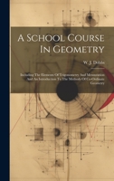 A School Course In Geometry: Including The Elements Of Trigonometry And Mensuration And An Introduction To The Methods Of Co-ordinate Geometry (Afrikaans Edition) 1020188995 Book Cover