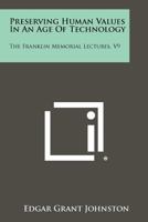 Preserving Human Values in an Age of Technology: The Franklin Memorial Lectures, V9 1015056547 Book Cover