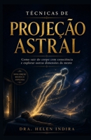 TÉCNICAS DE PROJEÇÃO ASTRAL (MENTAL): Como sair do corpo com consciência e explorar outras dimensões da mente (Portuguese Edition) B0H2VSF5L4 Book Cover