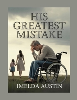 HIS GREATEST MISTAKE: A powerful emotional story of love, betrayal, and redemption B0GYLBX41J Book Cover
