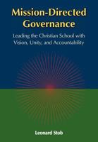 Mission-Directed Governance: Leading the Christian School with Vision, Unity, and Accountability 1937555011 Book Cover