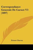 Correspondance Generale De Carnot V3 (1897) 1166803244 Book Cover