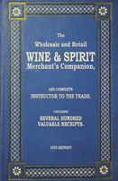 The Wholesale and Retail Wine & Spirit Merchant's Companion - 1839 Reprint: Complete Instructor to the Trade; Containing Several Hundred Valuable Receipts 1440477345 Book Cover