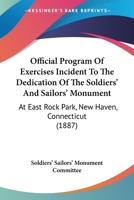 Official Program Of Exercises Incident To The Dedication Of The Soldiers' And Sailors' Monument: At East Rock Park, New Haven, Connecticut 1120660815 Book Cover