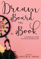 Dream Board in a Book: A Modern Day Guide to Your Glamorous Life 0996433023 Book Cover
