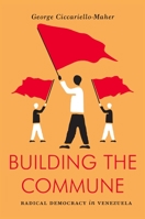 Building the Commune: Radical Democracy in Venezuela 1784782238 Book Cover