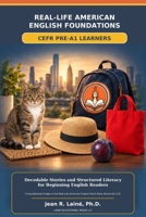 REAL-LIFE AMERICAN ENGLISH FOUNDATIONS FOR CEFR PRE-A1 LEARNERS: Decodable Stories and Structured Literacy for Beginning English Readers B0H66TCQM7 Book Cover