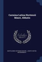 Carmina Latina Hortensii Mauri, Abbatis... 1021830941 Book Cover