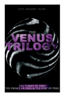 THE VENUS TRILOGY: The Planet of Peril, The Prince of Peril & The Port of Peril: Space Adventure Novels 8027336910 Book Cover