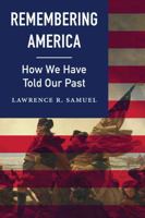 Remembering America: How We Have Told Our Past 0803254334 Book Cover