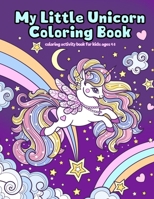 My Little Unicorn Coloring Book: Coloring Activity Book For Kids Ages 4-8 B097XGM71V Book Cover