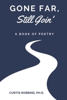 Gone Far, Still Goin': A Book of Poetry 1737711745 Book Cover
