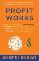 Profit Works: Unravel the Complexity of Incentive Plans to Increase Employee Productivity, Cultivate an Engaged Workforce, and Maximize Your Company’s Potential 164746448X Book Cover