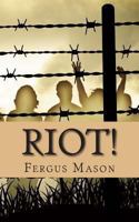 Riot!: The Incredibly True Story of How 1,000 Prisoners Took Over Attica Prison 1490902139 Book Cover