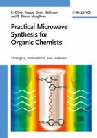 Practical Microwave Synthesis for Organic Chemists: Strategies, Instruments, and Protocols 3527320970 Book Cover