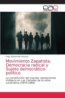 Movimiento Zapatista, Democracia radical y Sujeto democrático-político: La constitución del mandar obedeciendo indígena en Las Cañadas de la selva Lacandona (1970-1994) 6200407681 Book Cover