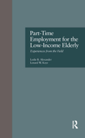 Part-Time Employment for the Low-Income Elderly: Experiences from the Field (Garland Reference Library of Social Science) 0815319762 Book Cover